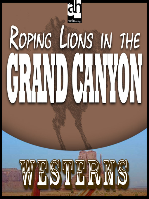 Title details for Roping Lions in the Grand Canyon by Zane Grey - Available